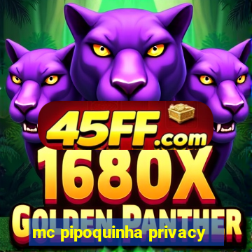 mc pipoquinha privacy